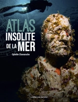 Atlas insolite de la mer - Ophélie Chavaroche