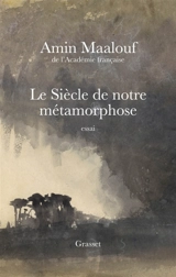 Le siècle de notre métamorphose - Amin Maalouf