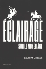 Eclairage sur le Moyen Age - Laurent Decaux