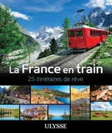 La France en train : 25 itinéraires de rêve - Collectif Ulysse