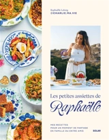Les petites assiettes de Raphaëlle : mes recettes pour un moment de partage en famille ou entre amis - Raphaëlle Lelong
