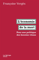 L'économie de la mort : pour une politique des besoins vitaux - Françoise Vergès