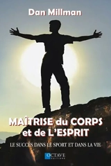 Maîtrise du corps et de l'esprit : Créer le succès dans le sport - Dan Millman