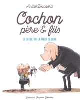 Cochon père & fils : le secret de la fleur de lune - André Bouchard