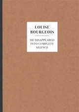 Louise Bourgeois : He disappeared into complete silence - Louise Bourgeois