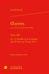 Oeuvres. Vol. 12. Les 73 journées de la Commune (du 18 mars au 29 mai 1871) - Catulle Mendès