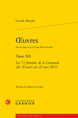 Oeuvres. Vol. 12. Les 73 journées de la Commune (du 18 mars au 29 mai 1871) - Catulle Mendès