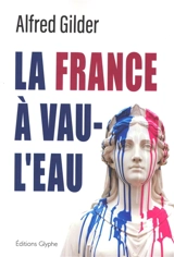 La France à vau-l'eau - Alfred Gilder