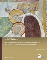Ad coronam : peintures monumentales et culte des saints au XIe siècle à Saint-Savin-sur-Gartempe - Claire Boisseau