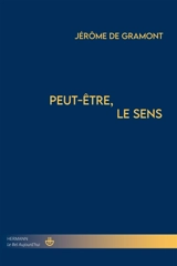 Peut-être, le sens - Jérôme de Gramont