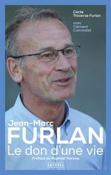 Jean-Marc Furlan : le don d'une vie - Cécile Traverse Furlan