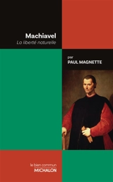 Machiavel : la liberté naturelle - Paul Magnette