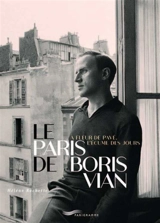 Le Paris de Boris Vian : à fleur de pavé, l'écume des jours - Hélène Rochette