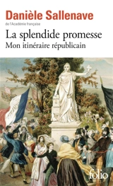 La splendide promesse : mon itinéraire républicain - Danièle Sallenave