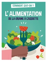 L'alimentation : de la graine à l'assiette - Gilles Fumey