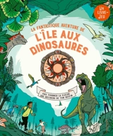 La fantastique aventure de  l'île aux dinosaures : fais tourner la flèche qui décidera de ton destin - Emily Hawkins