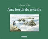 Aux bords du monde - François Place