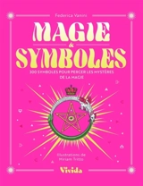 Magie & symbole : 300 symboles pour percer les mystères de la magie - Federica Vanini