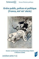 Parlement[s], hors série, n° 21. Ordre public, polices et politique (France, XIXe-XXe siècle)