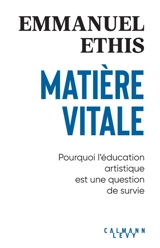 Matière vitale : pourquoi l'éducation artistique est une question de survie - Emmanuel Ethis
