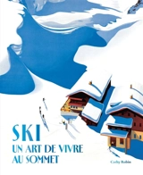 Ski : un art de vivre au sommet - Cathy Robin