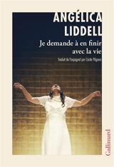 Je demande à en finir avec la vie - Angélica Liddell