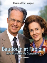 Baudouin et Fabiola : une royauté de conscience - Charles-Eric Hauguel
