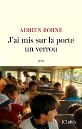 J'ai mis sur la porte un verrou - Adrien Borne