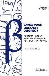 Savez-vous que c'est du grec ? : 52 mots grecs dans le français de tous les jours : chroniques étymologiques - Christian Boudignon
