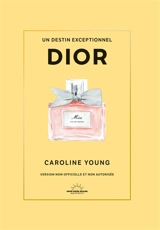 Dior : un destin exceptionnel - Caroline Young