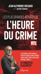 Les plus grandes affaires de L'heure du crime : Jean Seberg, soeur Gabrielle, Philippe Naigeon, Marco Pantani, Marie-France Pisier, Dian Fossey, Frédéric Landelle... : 31 enquêtes glaçantes - Jean-Alphonse Richard