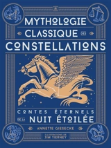 Mythologie classique des constellations : contes éternels de la nuit étoilée - Annette Lucia Giesecke