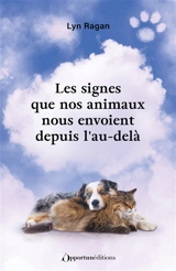 Les signes que nos animaux nous envoient depuis l'au-delà - Lyn Ragan