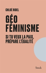 Géoféminisme : si tu veux la paix, prépare l'égalité - Chloé Ridel