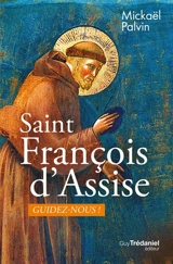 Saint François d'Assise, guidez-nous ! - Mickaël Palvin