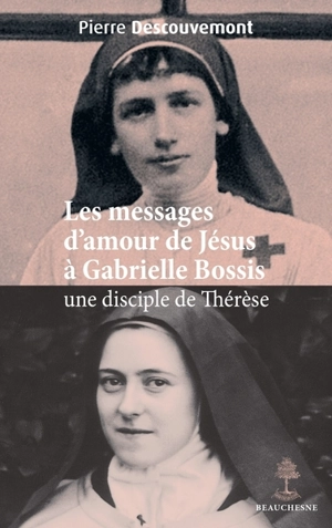 Les messages d'amour de Jésus à Gabrielle Bossis, une disciple de Thérèse - Pierre Descouvemont