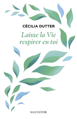 Laisse la vie respirer en toi - Cécilia Dutter