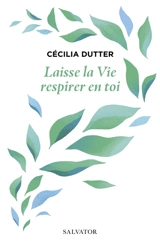 Laisse la vie respirer en toi - Cécilia Dutter