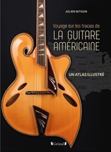 Voyage sur les traces de la guitare américaine : un atlas illustré - Julien Bitoun