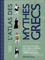 L'atlas des mythes grecs : sur les traces des dieux, héros et rites de la Grèce antique - Aurélie Damet