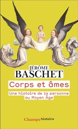Corps et âmes : une histoire de la personne au Moyen Age - Jérôme Baschet