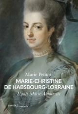 Marie-Christine de Habsbourg-Lorraine : l'anti-Marie-Antoinette - Marie Petitot