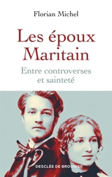 Les époux Maritain : entre controverses et sainteté - Florian Michel