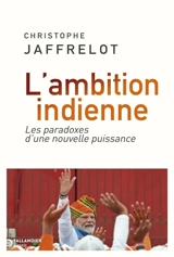 L'ambition indienne : les paradoxes d'une nouvelle puissance - Christophe Jaffrelot