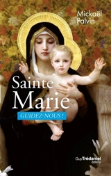 Sainte Marie, guidez-nous ! - Mickaël Palvin