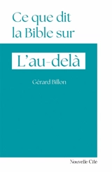 Ce que dit la Bible sur l'au-delà - Gérard Billon