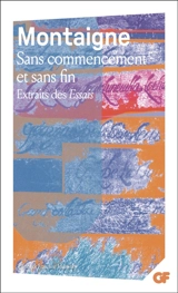 Sans commencement et sans fin : extraits des Essais - Michel de Montaigne
