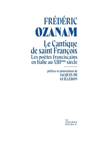 Le Cantique de saint François : les poètes franciscains en Italie au XIIIe siècle - Frédéric Ozanam