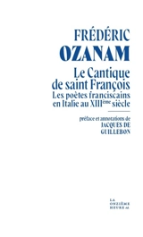Le Cantique de saint François : les poètes franciscains en Italie au XIIIe siècle - Frédéric Ozanam