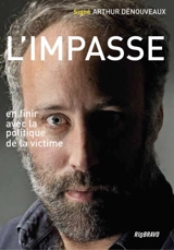 L'impasse : pour en finir avec la politique de la victime - Arthur Dénouveaux